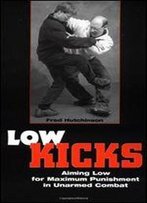Low Kicks: Aiming Low For Maximum Punishment In Unarmed Combat