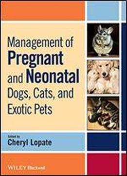 Management Of Pregnant And Neonatal Dogs, Cats, And Exotic Pets