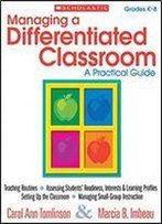 Managing A Differentiated Classroom: A Practical Guide, Grades K-8