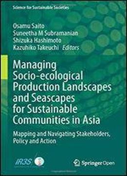 Managing Socio-ecological Production Landscapes And Seascapes For Sustainable Communities In Asia: Mapping And Navigating Stakeholders, Policy And Action