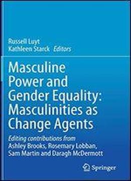 Masculine Power And Gender Equality: Masculinities As Change Agents