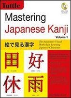 Mastering Japanese Kanji: The Innovative Visual Method For Learning Japanese Characters