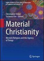 Material Christianity: Western Religion And The Agency Of Things