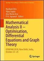 Mathematical Analysis Ii Optimisation, Differential Equations And Graph Theory: Icrapam 2018, New Delhi, India, October 2325