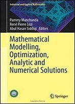 Mathematical Modelling, Optimization, Analytic And Numerical Solutions