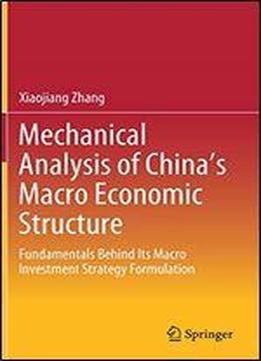 Mechanical Analysis Of China's Macro Economic Structure: Fundamentals Behind Its Macro Investment Strategy Formulation