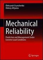 Mechanical Reliability: Prediction And Management Under Extreme Load Conditions