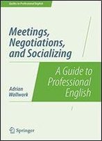 Meetings, Negotiations, And Socializing: A Guide To Professional English