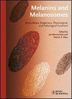 Melanins And Melanosomes: Biosynthesis, Structure, Physiological And Pathological Functions