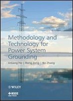 Methodology And Technology For Power System Grounding