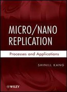 Micro / Nano Replication: Processes And Applications