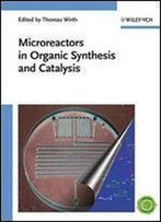 Microreactors In Organic Synthesis And Catalysis