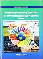 Mobilizing Chemistry Expertise To Solve Humanitarian Problems Volume 1 (Acs Symposium Series)