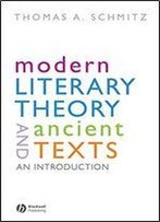 Modern Literary Theory And Ancient Texts: An Introduction