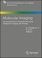 Molecular Imaging: An Essential Tool In Preclinical Research, Diagnostic Imaging, And Therapy