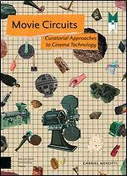 Movie Circuits: Curatorial Approaches To Cinema Technology