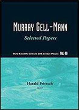 Murray Gell-mann: Selected Papers (world Scientific Series In 20th Century Physics)
