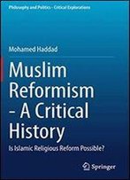 Muslim Reformism - A Critical History: Is Islamic Religious Reform Possible?