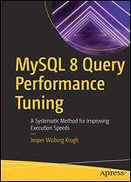 Mysql 8 Query Performance Tuning: A Systematic Method For Improving Execution Speeds
