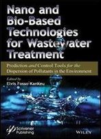 Nano And Bio-Based Technologies For Wastewater Treatment: Prediction And Control Tools For The Dispersion Of Pollutants In The Environment