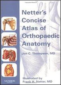 Netter's Concise Atlas Of Orthopaedic Anatomy (netter Basic Science)