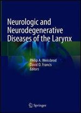 Neurologic And Neurodegenerative Diseases Of The Larynx
