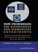 Nmr Probeheads For Biophysical And Biomedical Experiments: Theoretical Principles And Practical Guidelines