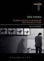 Non-Cinema: Global Digital Film-Making And The Multitude (Thinking Cinema)