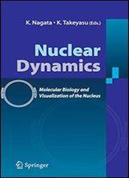 Nuclear Dynamics: Molecular Biology And Visualization Of The Nucleus