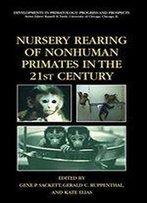 Nursery Rearing Of Nonhuman Primates In The 21st Century (Developments In Primatology: Progress And Prospects)