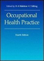 Occupational Health Practice, 4ed (Hodder Arnold Publication)