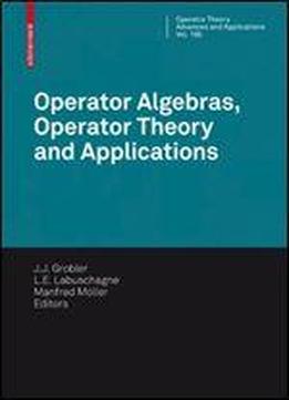 Operator Algebras, Operator Theory And Applications: 18th International Workshop On Operator Theory And Applications, Potchefstroom, July 2007 (operator Theory: Advances And Applications)