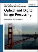 Optical And Digital Image Processing: Fundamentals And Applications