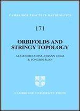 Orbifolds And Stringy Topology (cambridge Tracts In Mathematics)