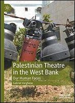 Palestinian Theatre In The West Bank: Our Human Faces