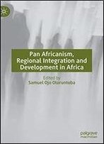 Pan Africanism, Regional Integration And Development In Africa