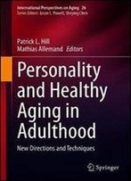 Personality And Healthy Aging In Adulthood: New Directions And Techniques
