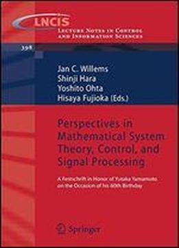 Perspectives In Mathematical System Theory, Control, And Signal Processing: A Festschrift In Honor Of Yutaka Yamamoto On The Occasion Of His 60th Birthday