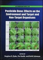 Pesticide Dose: Effects On The Environment And Target And Non-Target Organisms