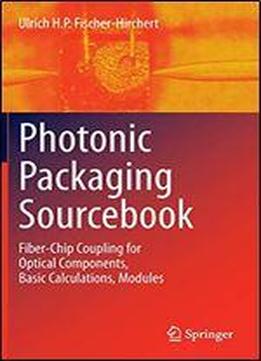 Photonic Packaging Sourcebook: Fiber-chip Coupling For Optical Components, Basic Calculations, Modules