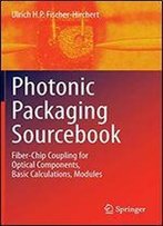 Photonic Packaging Sourcebook: Fiber-Chip Coupling For Optical Components, Basic Calculations, Modules