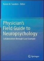 Physician's Field Guide To Neuropsychology: Collaboration Through Case Example