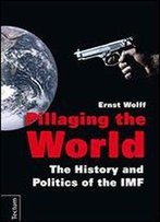 Pillaging The World: The History And Politics Of The Imf