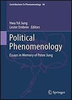 Political Phenomenology: Essays In Memory Of Petee Jung (Contributions To Phenomenology Book 84)