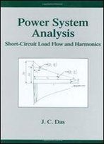 Power System Analysis: Short-Circuit Load Flow And Harmonics