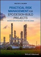 Practical Risk Management For Epc / Design-Build Projects: Manage Risks Effectively - Stop The Losses