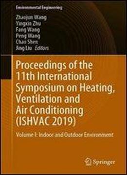 Proceedings Of The 11th International Symposium On Heating, Ventilation And Air Conditioning (ishvac 2019): Volume I: Indoor And Outdoor Environment (environmental Science And Engineering)