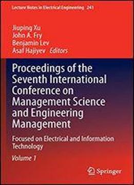 Proceedings Of The Seventh International Conference On Management Science And Engineering Management: Focused On Electrical And Information Technology ... I (lecture Notes In Electrical Engineering)