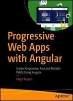 Progressive Web Apps With Angular: Create Responsive, Fast And Reliable Pwas Using Angular