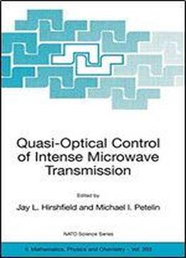 Quasi-optical Control Of Intense Microwave Transmission: Proceedings Of The Nato Advanced Research Workshop On Quasi-optical Control Of Intense Microwave Transmission Nizhny, Novgorod, Russia 17 - 20
